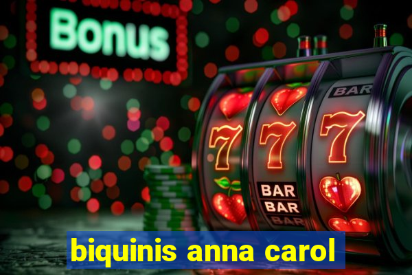 biquinis anna carol